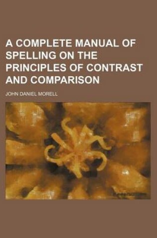 Cover of A Complete Manual of Spelling on the Principles of Contrast and Comparison