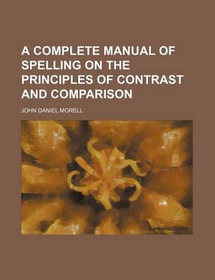 Book cover for A Complete Manual of Spelling on the Principles of Contrast and Comparison