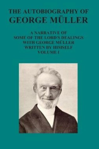 Cover of The Autobiography of George Muller a Narrative of Some of the Lord's Dealings with George Muller Written by Himself Vol I