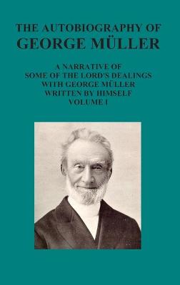 Book cover for The Autobiography of George Muller a Narrative of Some of the Lord's Dealings with George Muller Written by Himself Vol I