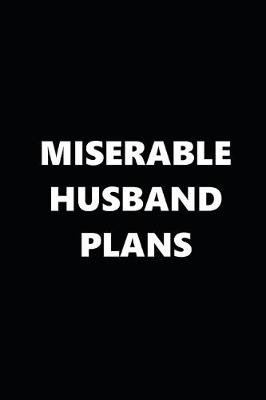 Book cover for 2020 Daily Planner Funny Theme Miserable Husband Plans Black White 388 Pages