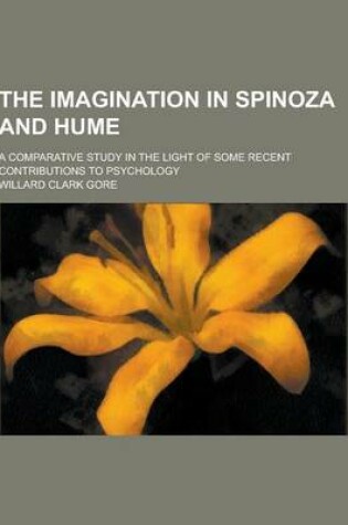 Cover of The Imagination in Spinoza and Hume; A Comparative Study in the Light of Some Recent Contributions to Psychology