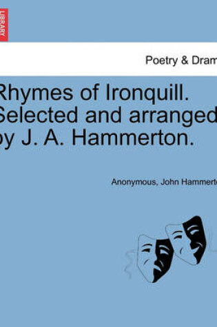 Cover of Rhymes of Ironquill. Selected and Arranged by J. A. Hammerton.