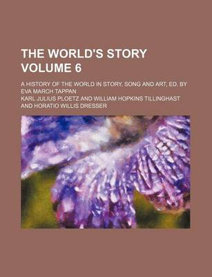 Book cover for The World's Story Volume 6; A History of the World in Story, Song and Art, Ed. by Eva March Tappan