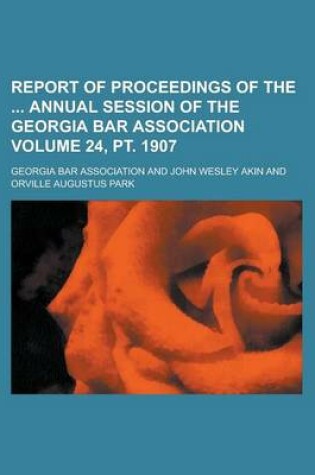 Cover of Report of Proceedings of the Annual Session of the Georgia Bar Association Volume 24, PT. 1907