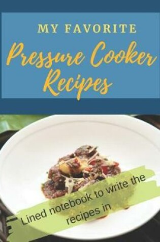 Cover of My Favorite Pressure Cooker Recipes