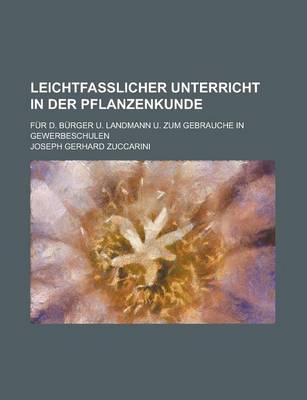 Book cover for Leichtfasslicher Unterricht in Der Pflanzenkunde; Fur D. Burger U. Landmann U. Zum Gebrauche in Gewerbeschulen