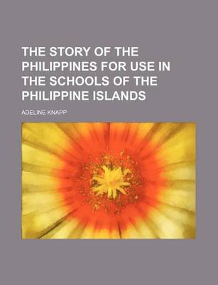 Book cover for The Story of the Philippines for Use in the Schools of the Philippine Islands