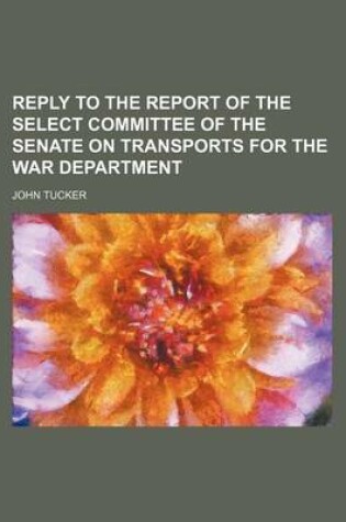 Cover of Reply to the Report of the Select Committee of the Senate on Transports for the War Department
