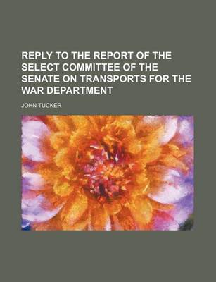 Book cover for Reply to the Report of the Select Committee of the Senate on Transports for the War Department