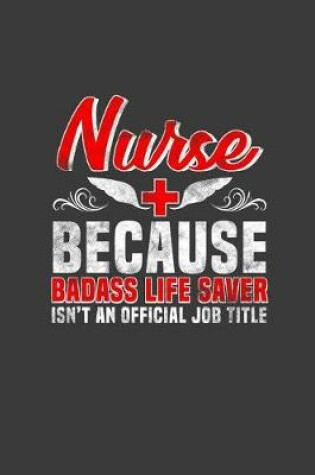 Cover of Nurse Because Badass Life Saver Isn't an Official Job Title