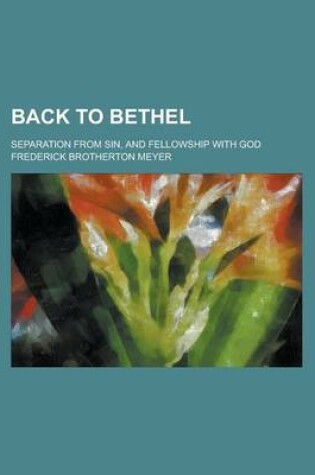 Cover of Back to Bethel; Separation from Sin, and Fellowship with God