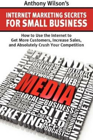 Cover of Anthony Wilson's Internet Marketing Secrets for Small Business