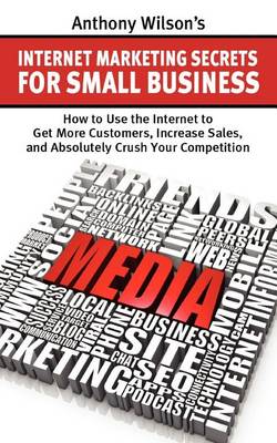 Book cover for Anthony Wilson's Internet Marketing Secrets for Small Business