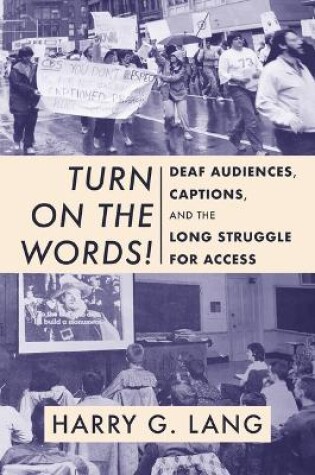 Cover of Turn on the Words! – Deaf Audiences, Captions, and the Long Struggle for Access