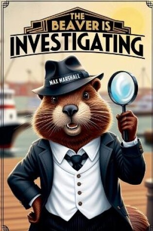 Cover of The Beaver is Investigating