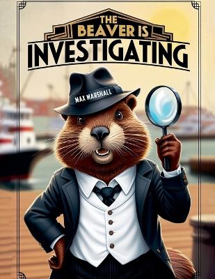 Book cover for The Beaver is Investigating