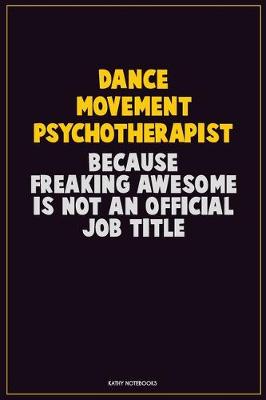 Book cover for Dance Movement Psychotherapist, Because Freaking Awesome Is Not An Official Job Title