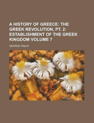 Book cover for A History of Greece (Volume 7); The Greek Revolution, PT. 2