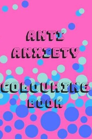 Cover of Anti Anxiety Colouring Book
