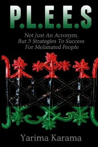 Cover of P.L.E.E.S. Not Just An Acronym, But 5 Strategies To Success For Melanated People