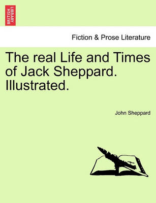 Book cover for The Real Life and Times of Jack Sheppard. Illustrated.