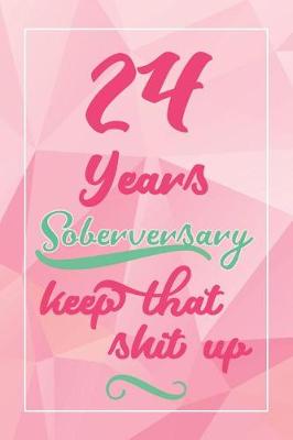Book cover for 24 Years Soberversary Keep That Shit Up