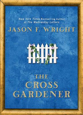 The Cross Gardener by Jason F. Wright