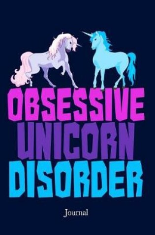Cover of Obsessive Unicorn Disorder Journal