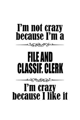 Book cover for I'm Not Crazy Because I'm A File And Classif. Clerk I'm Crazy Because I like It