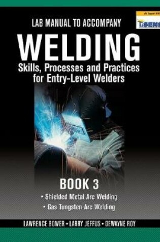 Cover of Lab Manual for Jeffus/Bower's Welding Skills, Processes and Practices  for Entry-Level Welders, Book 3