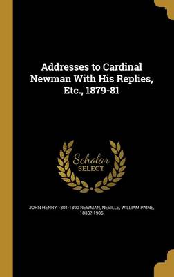 Book cover for Addresses to Cardinal Newman with His Replies, Etc., 1879-81