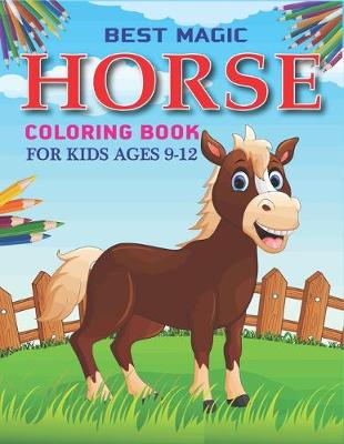 Book cover for Best Magic Horse Coloring Book For Kids Ages 9-12