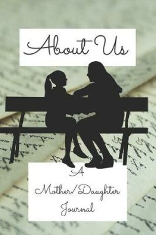 Cover of About Us A Mother/Daughter Journal