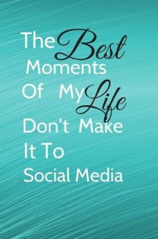 Cover of The Best Moments Of My Life Don't Make It To Social Media