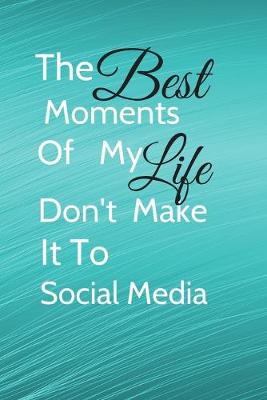 Book cover for The Best Moments Of My Life Don't Make It To Social Media