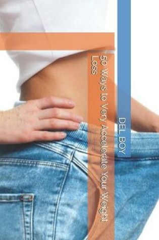 Cover of 50 Ways to Very Accelerate Your Weight Loss