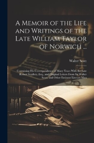 Cover of A Memoir of the Life and Writings of the Late William Taylor of Norwich ...