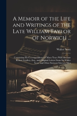 Book cover for A Memoir of the Life and Writings of the Late William Taylor of Norwich ...