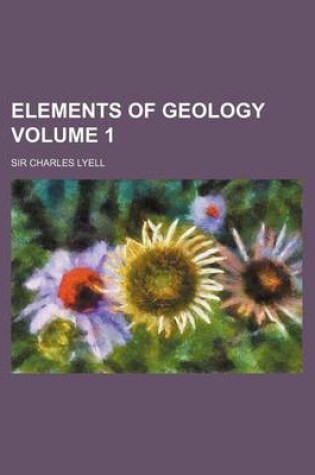 Cover of Elements of Geology Volume 1