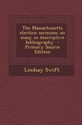 Cover of The Massachusetts Election Sermons; An Essay in Descriptive Bibliography - Primary Source Edition