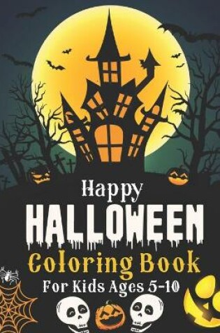 Cover of Happy Halloween Coloring Book For Kids Ages 5-10