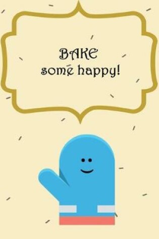 Cover of BAKE Some Happy!