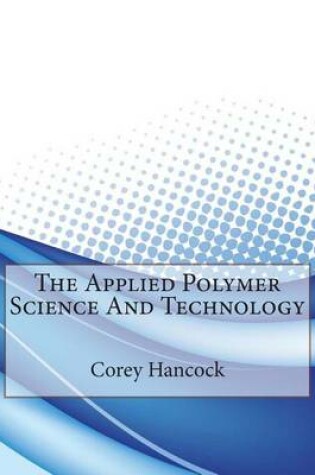 Cover of The Applied Polymer Science and Technology