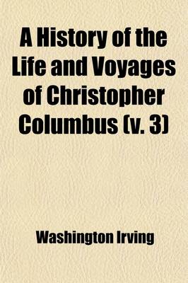 Book cover for A History of the Life and Voyages of Christopher Columbus (Volume 3)