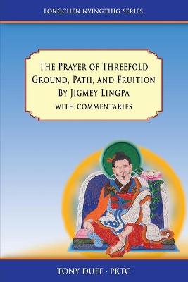 Cover of The Prayer of Threefold Ground, Path, and Fruition by Jigmey Lingpa with commentaries