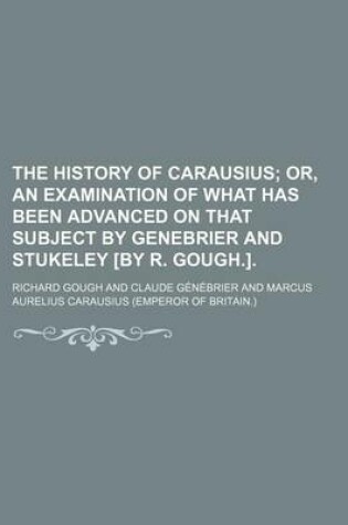 Cover of The History of Carausius; Or, an Examination of What Has Been Advanced on That Subject by Genebrier and Stukeley [By R. Gough.].