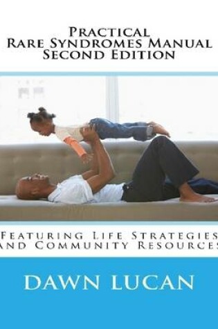 Cover of Practical Rare Syndromes Manual Second Edition: Featuring Life Strategies and Community Resources