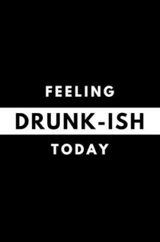 Cover of Feeling DRUNK-ISH Today