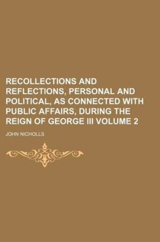 Cover of Recollections and Reflections, Personal and Political, as Connected with Public Affairs, During the Reign of George III Volume 2